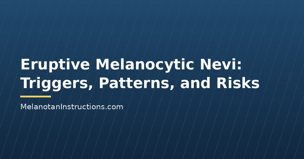 Eruptive Melanocytic Nevi: Triggers, Patterns, and Risks