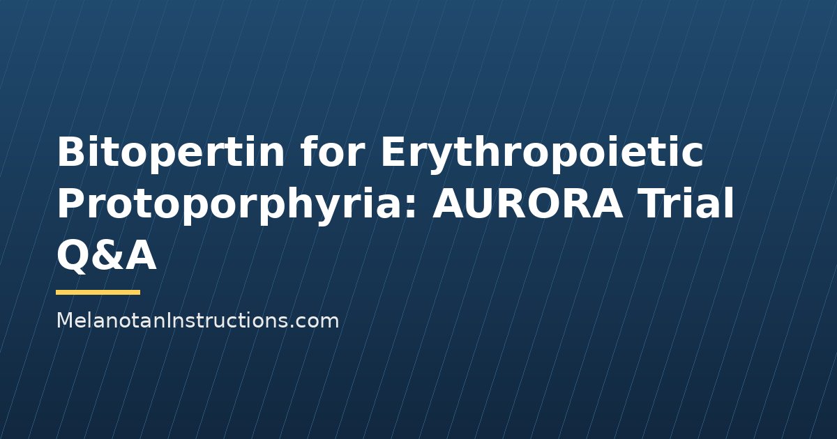 Bitopertin for Erythropoietic Protoporphyria: AURORA Trial Q&A