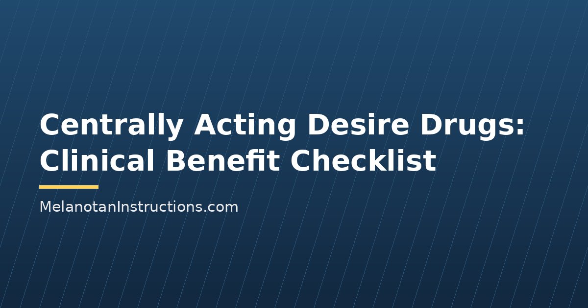 Centrally Acting Desire Drugs: Clinical Benefit Checklist
