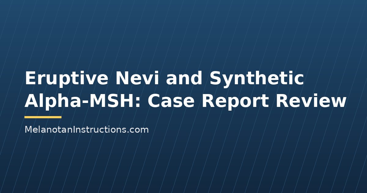 Eruptive Nevi and Synthetic Alpha-MSH: Case Report Review
