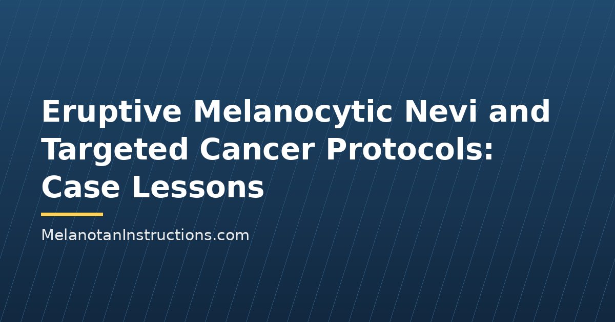 Eruptive Melanocytic Nevi and Targeted Cancer Protocols: Case Lessons