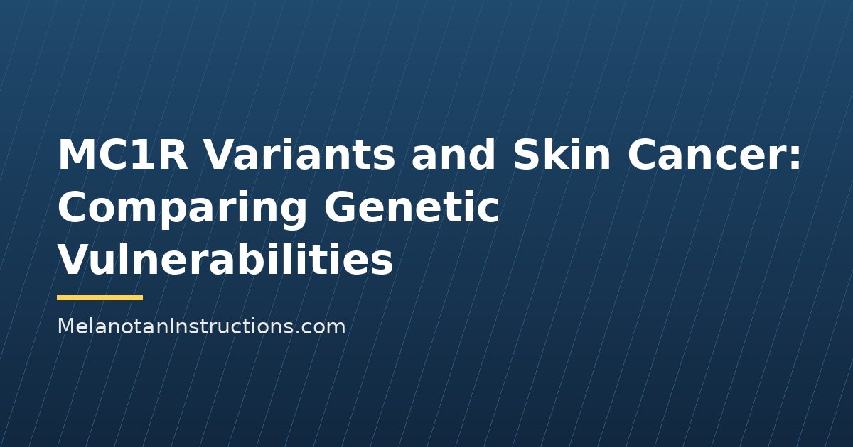 MC1R Variants and Skin Cancer: Comparing Genetic Vulnerabilities