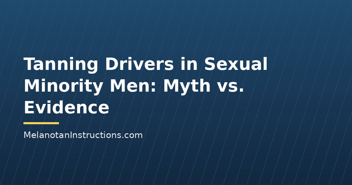 Tanning Drivers in Sexual Minority Men: Myth vs. Evidence