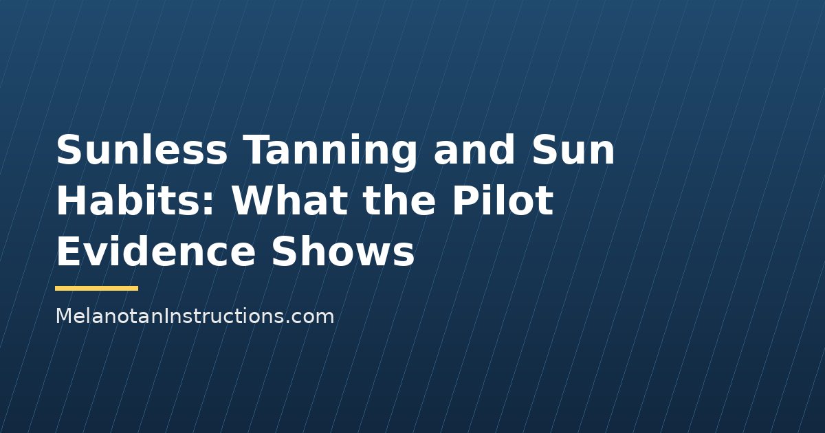 Sunless Tanning and Sun Habits: What the Pilot Evidence Shows