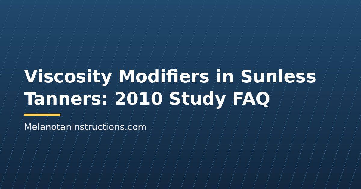 Viscosity Modifiers in Sunless Tanners: 2010 Study FAQ