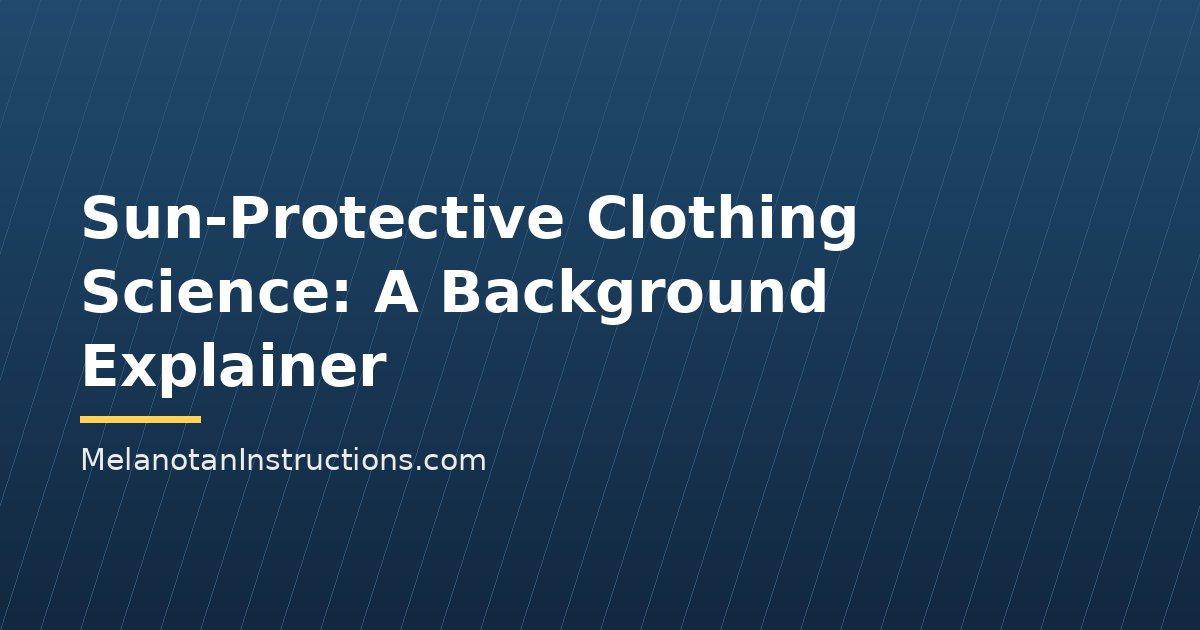 Sun-Protective Clothing Science: A Background Explainer