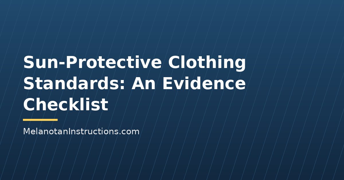 Sun-Protective Clothing Standards: An Evidence Checklist