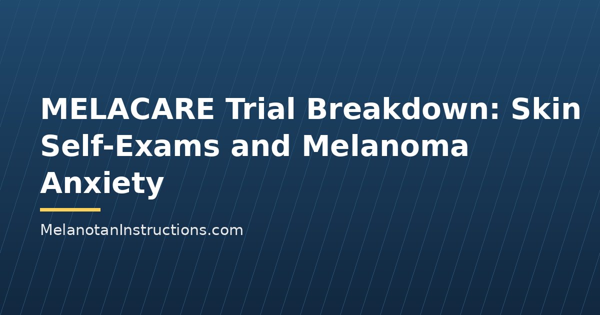 MELACARE Trial Breakdown: Skin Self-Exams and Melanoma Anxiety