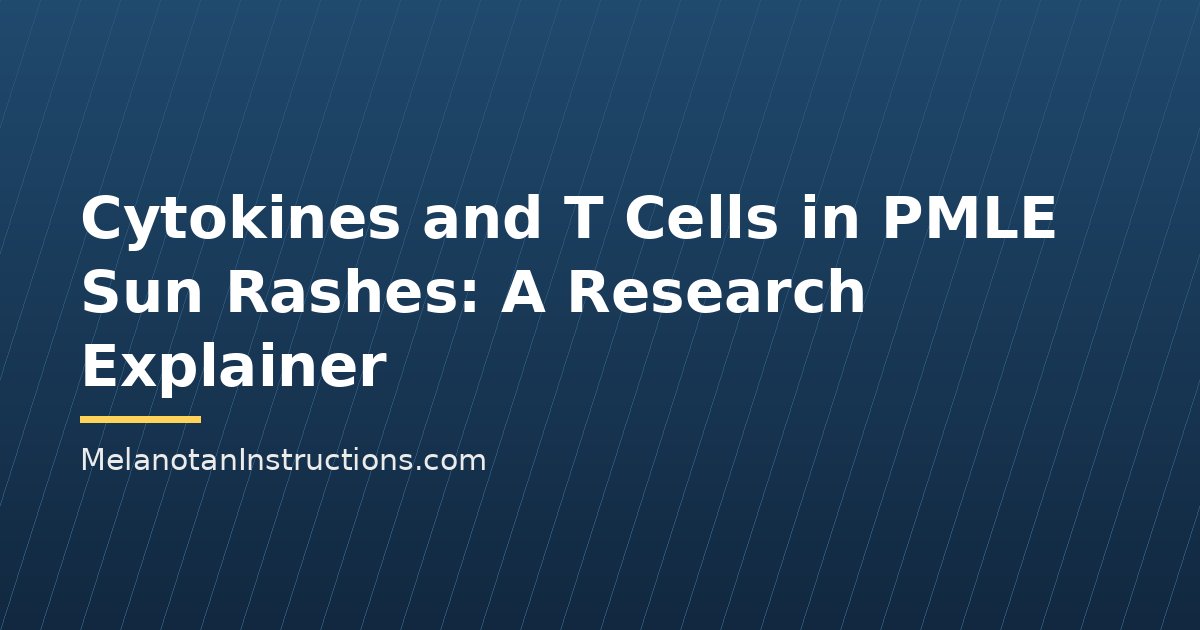 Cytokines and T Cells in PMLE Sun Rashes: A Research Explainer