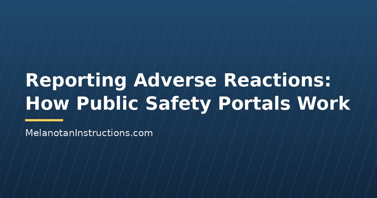 Reporting Adverse Reactions: How Public Safety Portals Work