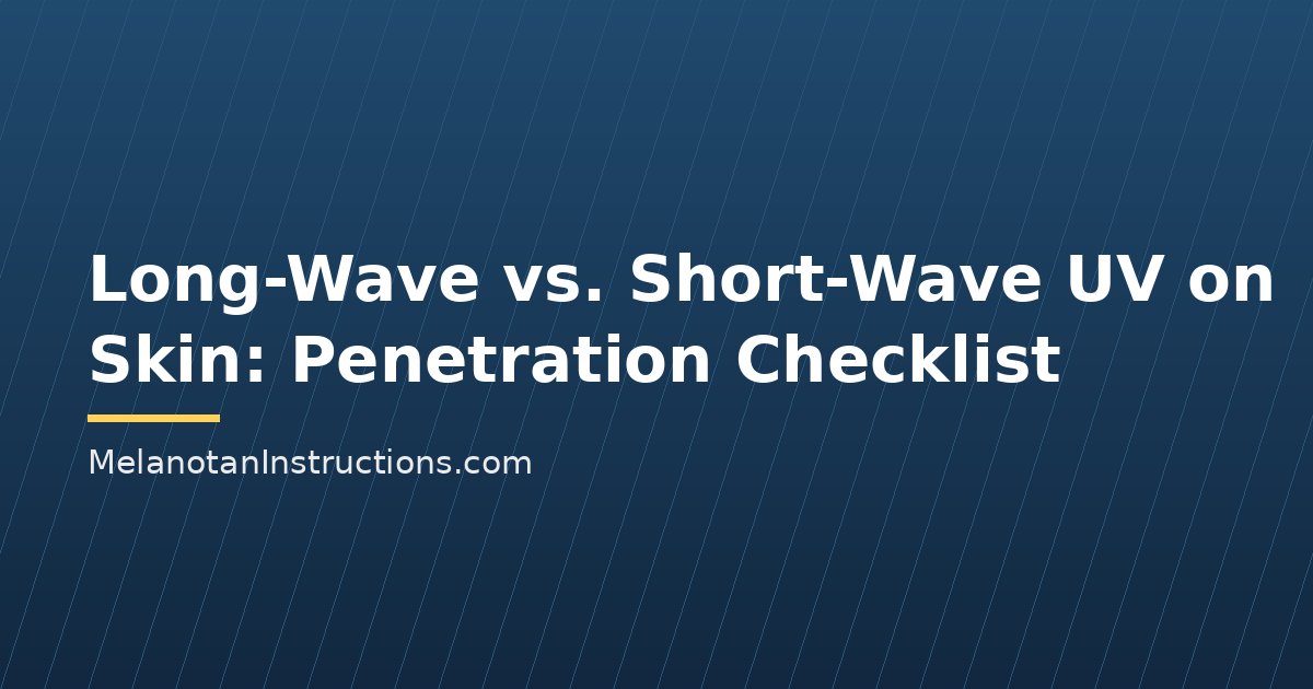 Long-Wave vs. Short-Wave UV on Skin: Penetration Checklist