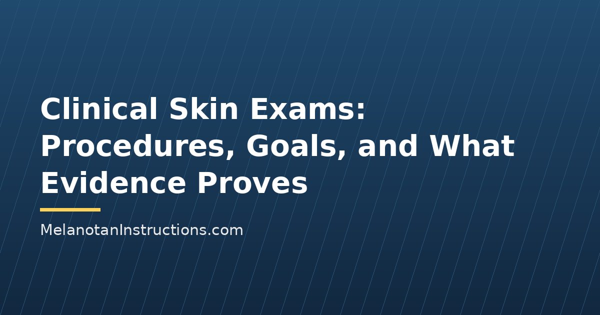 Clinical Skin Exams: Procedures, Goals, and What Evidence Proves