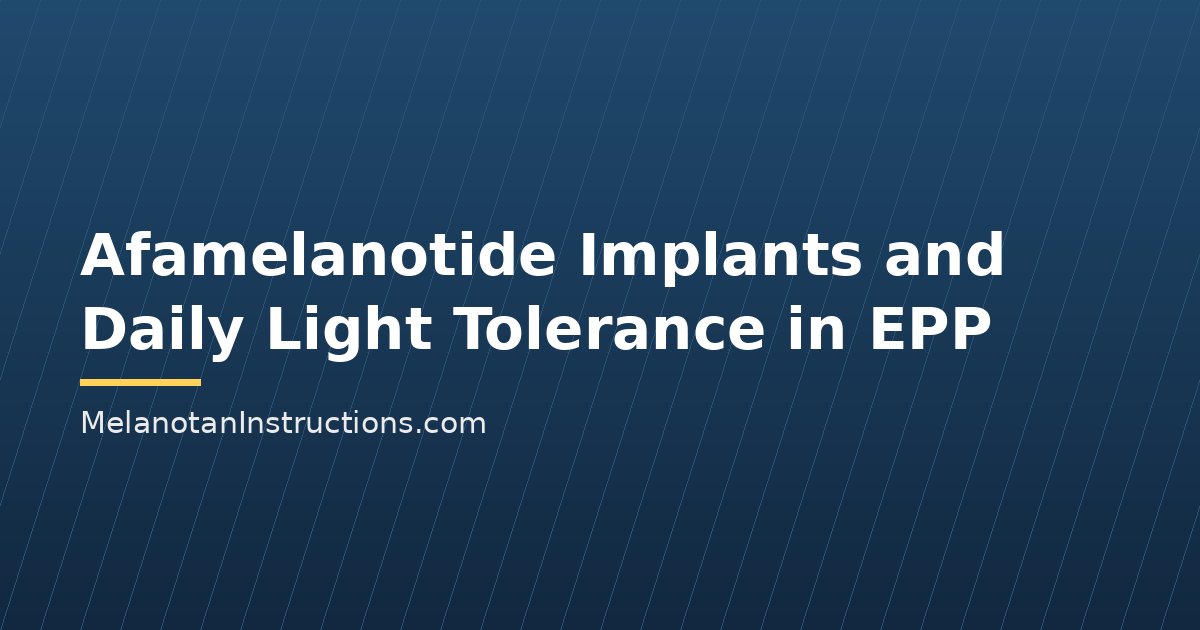 Afamelanotide Implants and Daily Light Tolerance in EPP