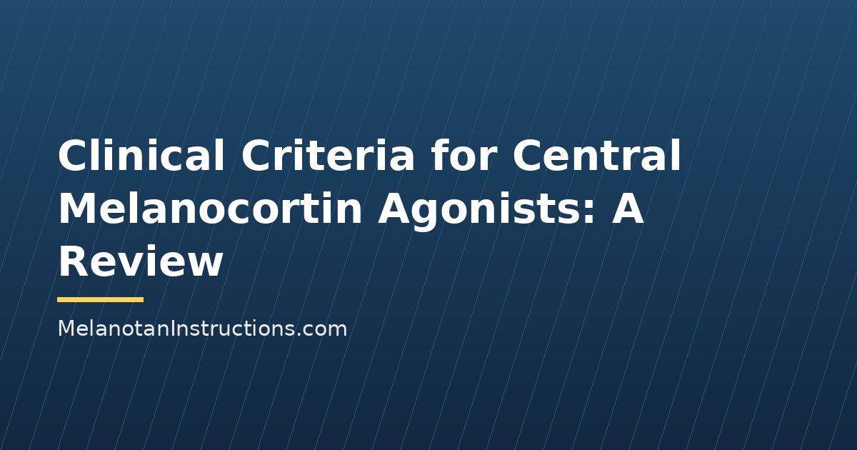 Clinical Criteria for Central Melanocortin Agonists: A Review