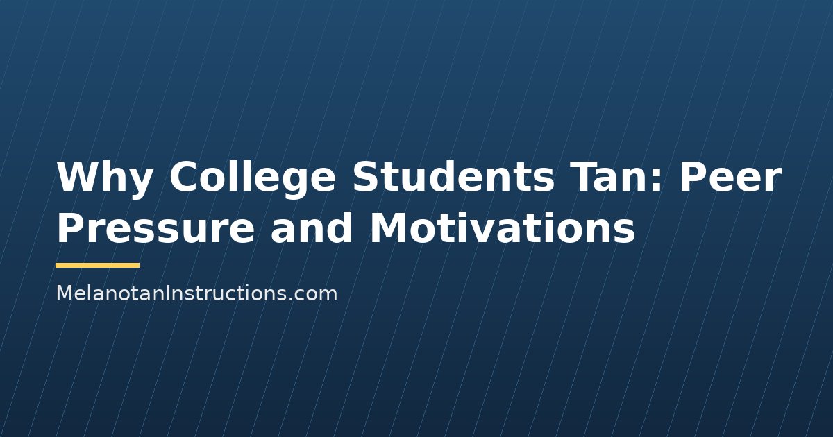 Why College Students Tan: Peer Pressure and Motivations