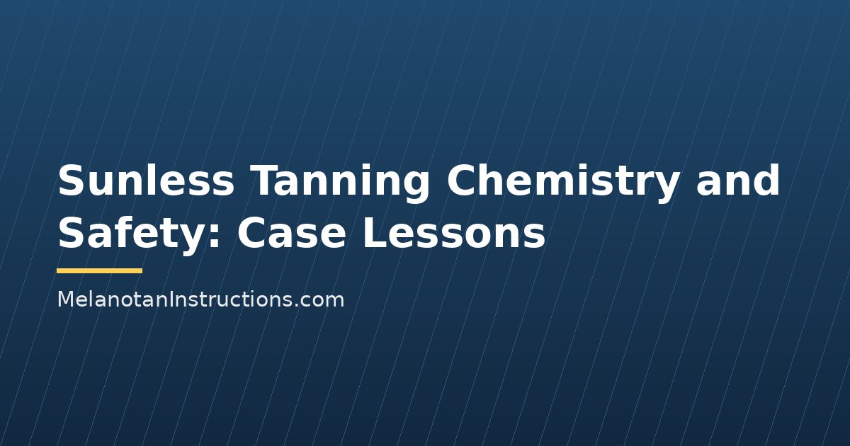 Sunless Tanning Chemistry and Safety: Case Lessons