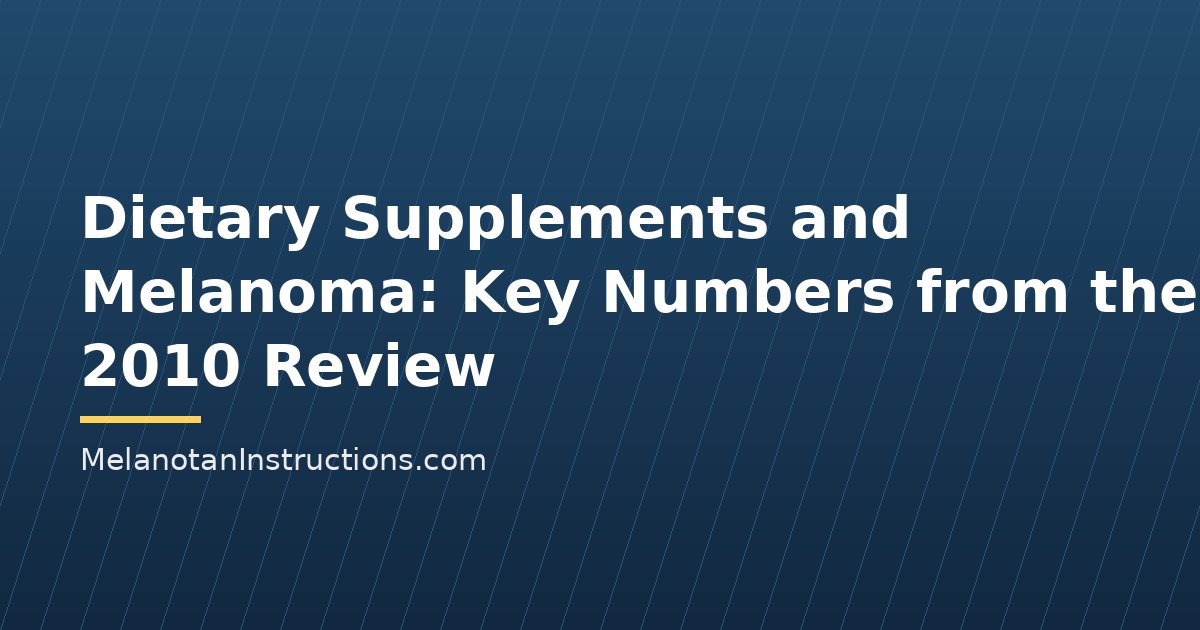 Dietary Supplements and Melanoma: Key Numbers from the 2010 Review