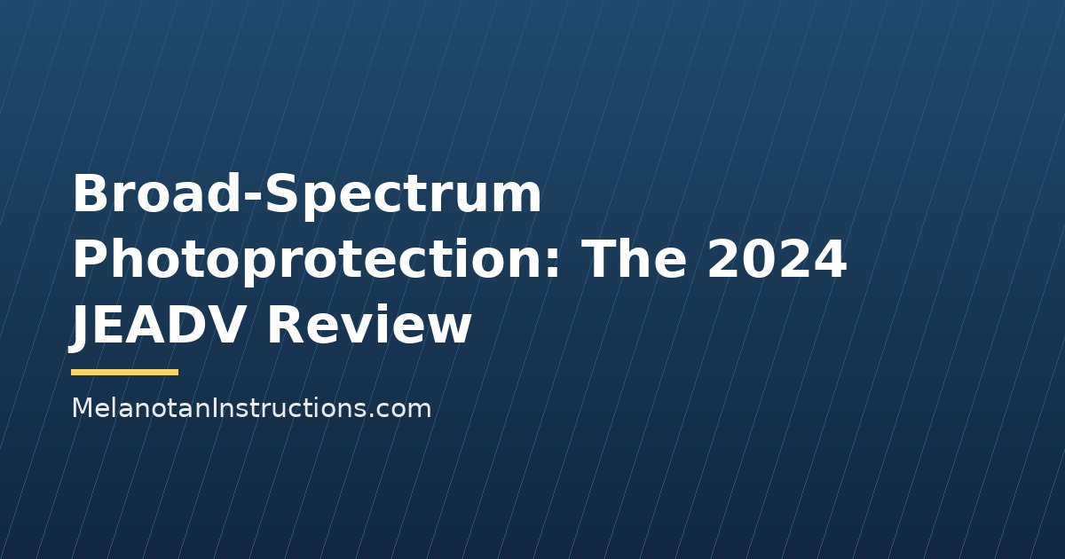 Broad-Spectrum Photoprotection: The 2024 JEADV Review