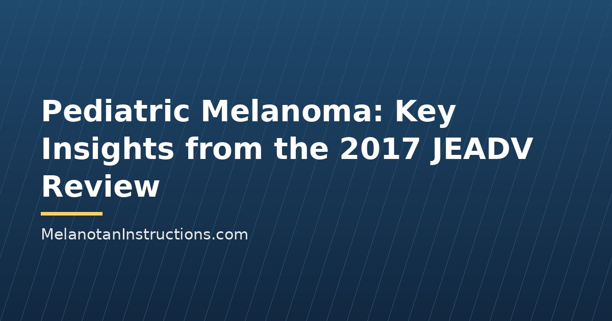 Pediatric Melanoma: Key Insights from the 2017 JEADV Review