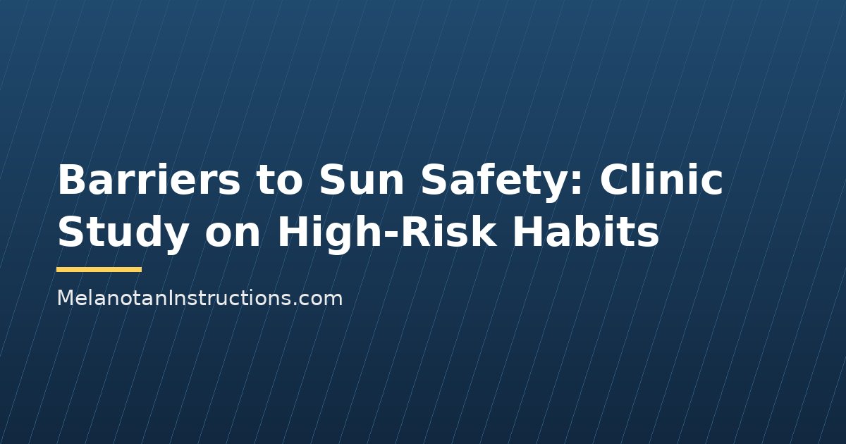 Barriers to Sun Safety: Clinic Study on High-Risk Habits