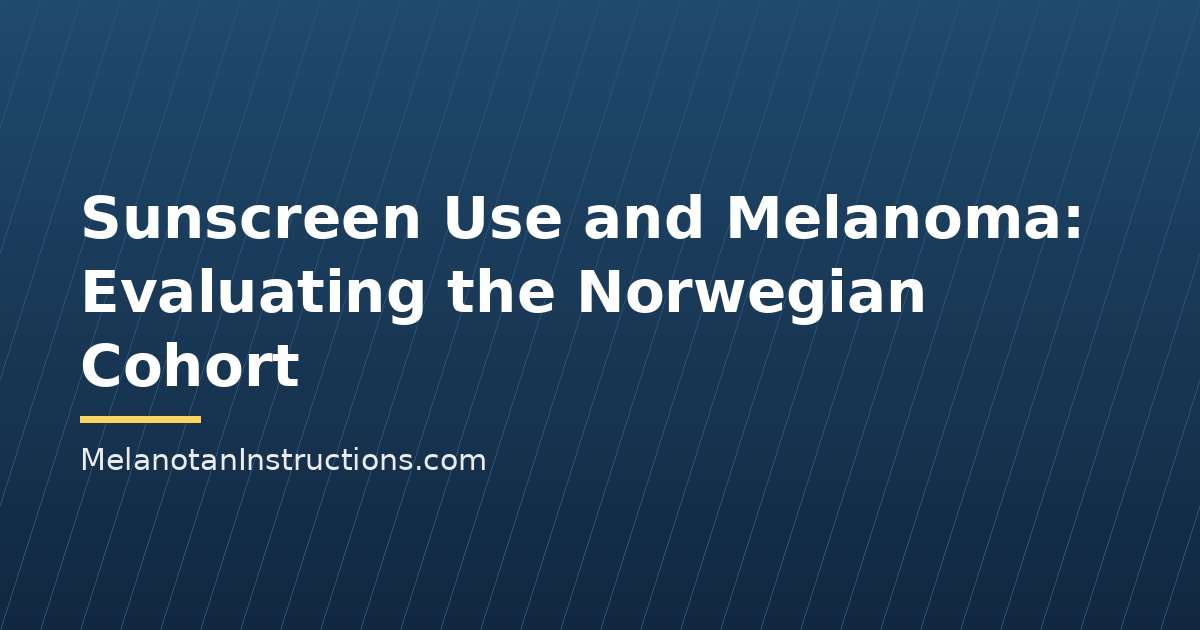 Sunscreen Use and Melanoma: Evaluating the Norwegian Cohort