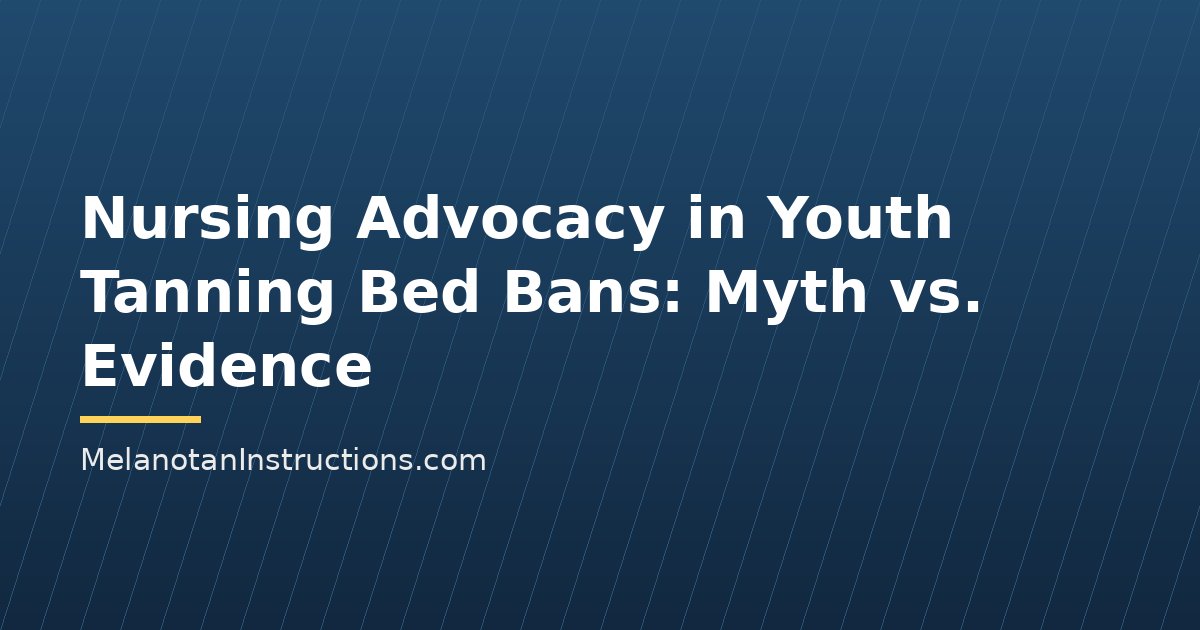 Nursing Advocacy in Youth Tanning Bed Bans: Myth vs. Evidence