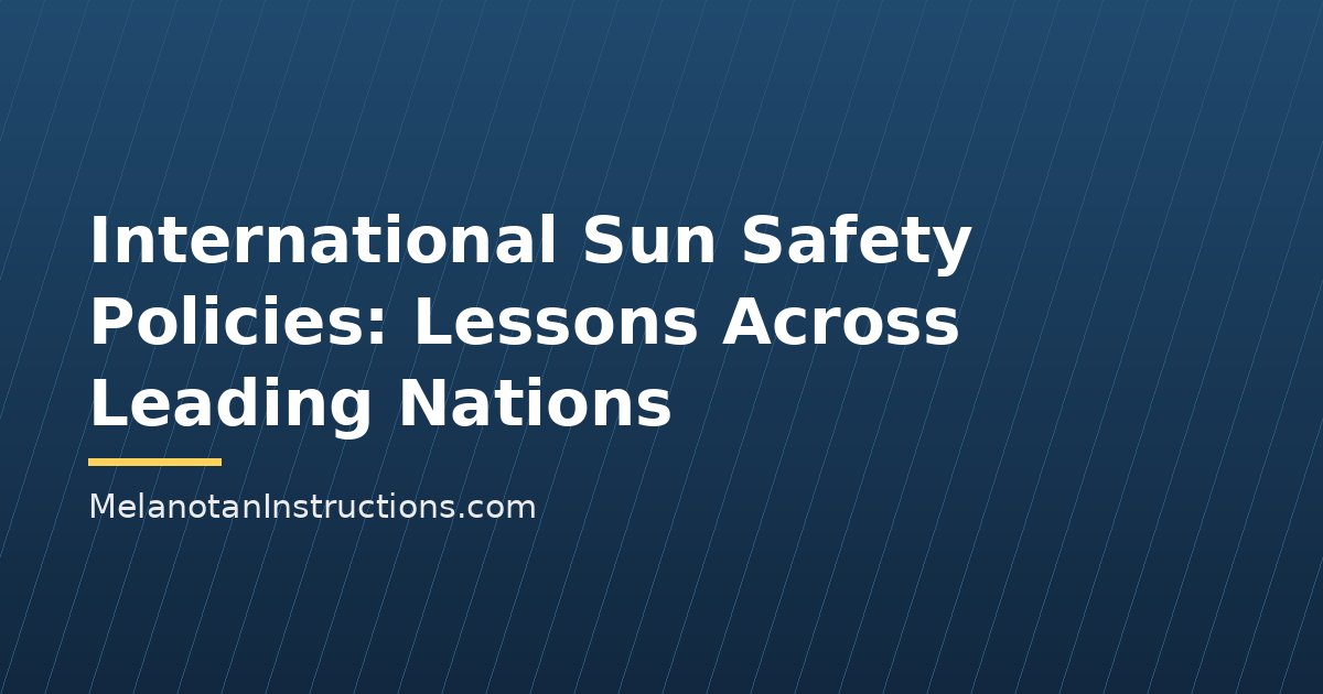 International Sun Safety Policies: Lessons Across Leading Nations
