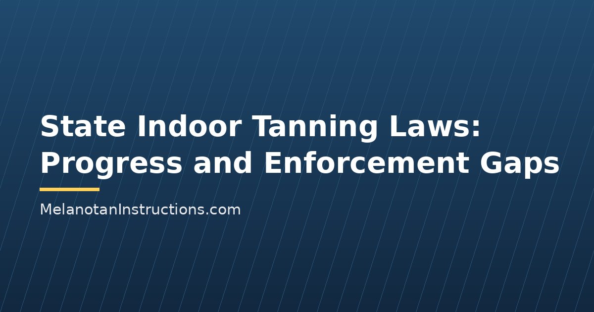 State Indoor Tanning Laws: Progress and Enforcement Gaps
