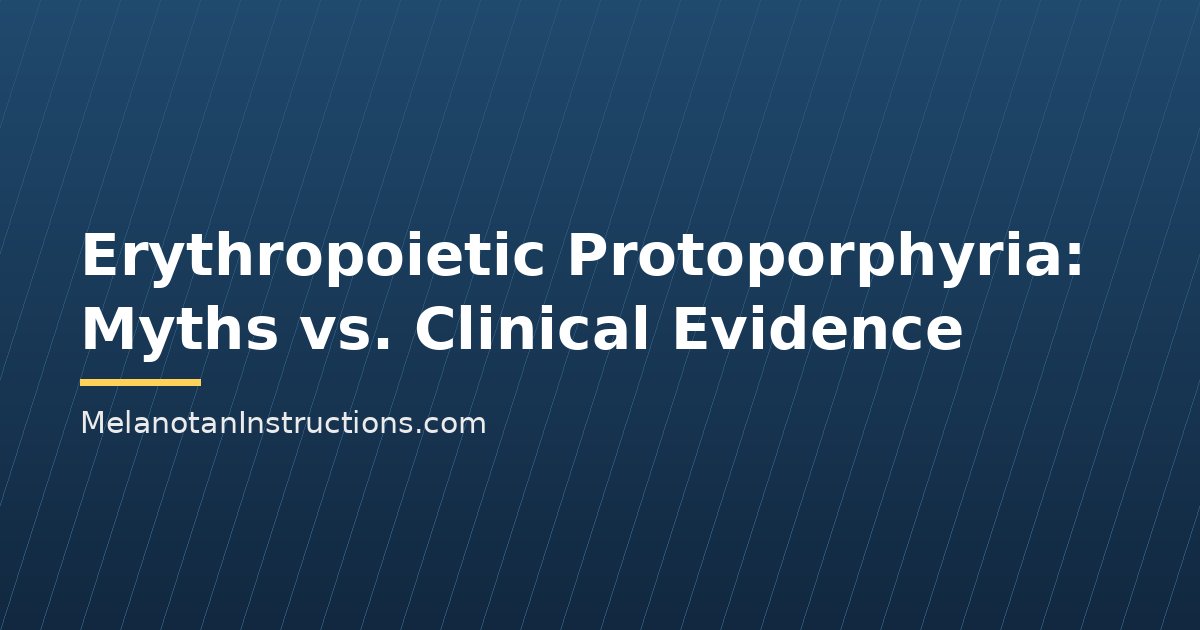 Erythropoietic Protoporphyria: Myths vs. Clinical Evidence