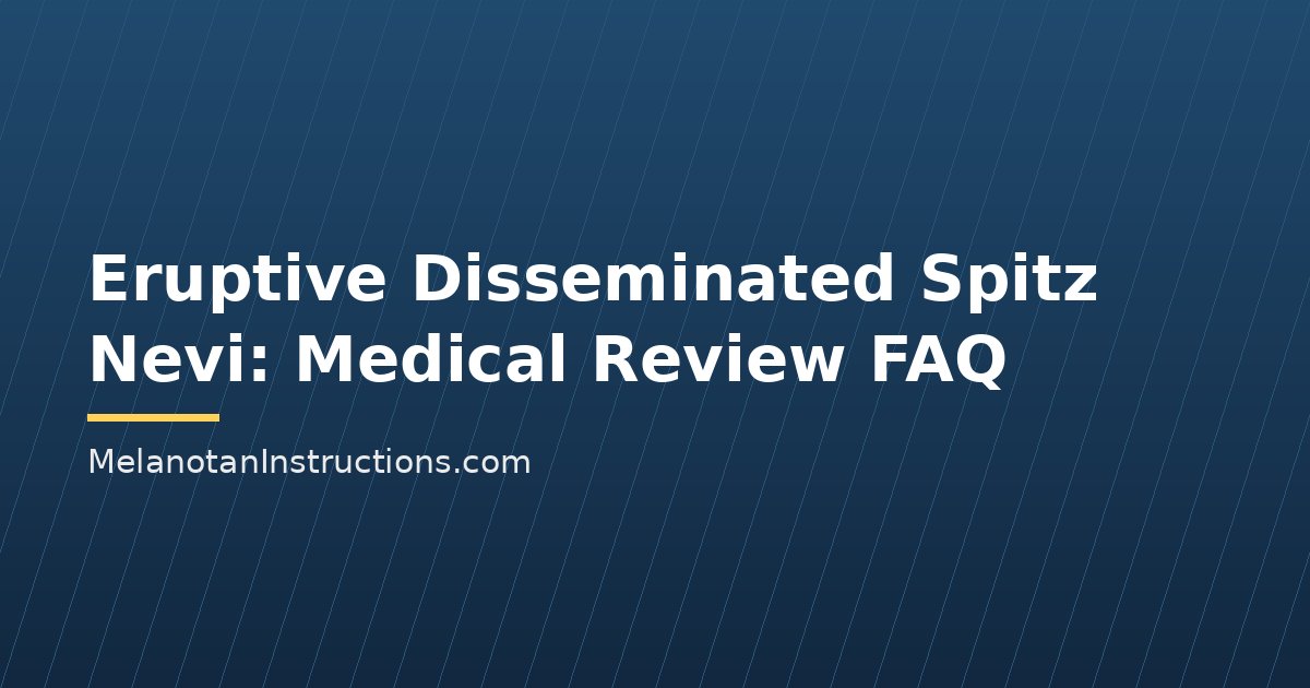 Eruptive Disseminated Spitz Nevi: Medical Review FAQ