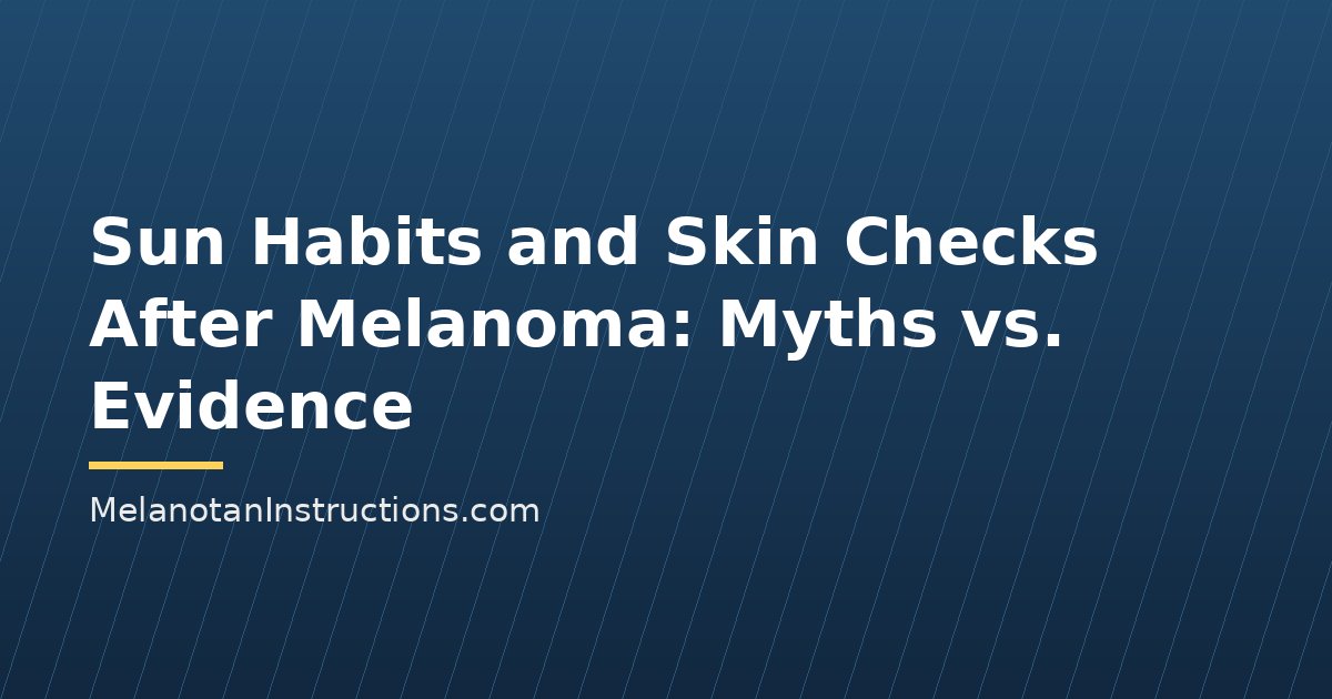 Sun Habits and Skin Checks After Melanoma: Myths vs. Evidence