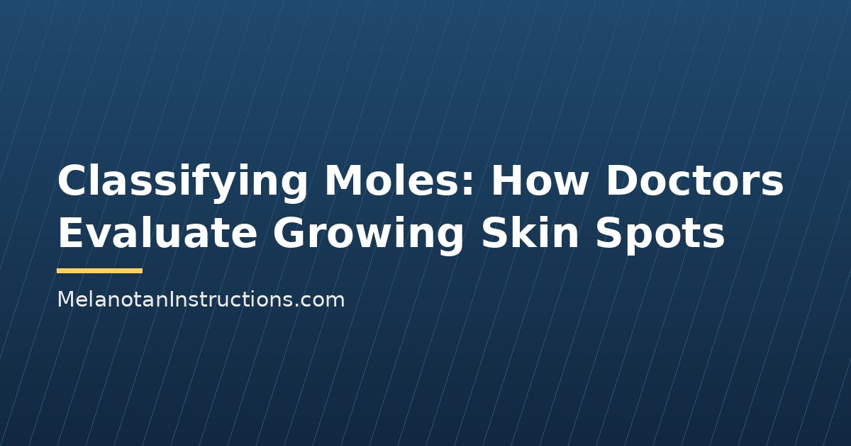 Classifying Moles: How Doctors Evaluate Growing Skin Spots