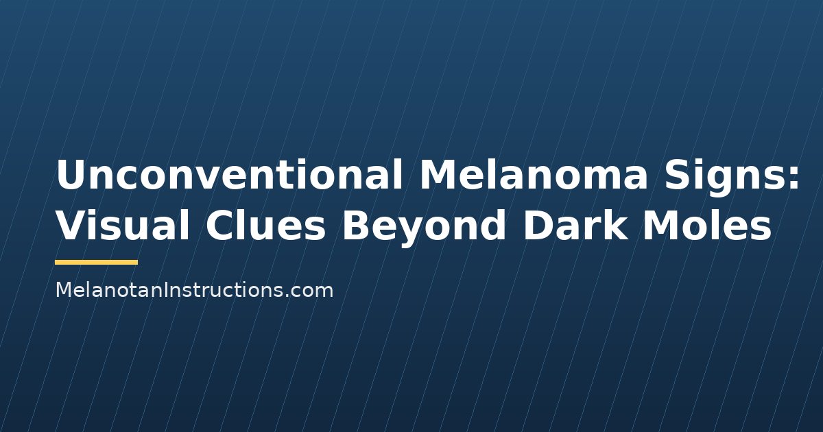 Unconventional Melanoma Signs: Visual Clues Beyond Dark Moles