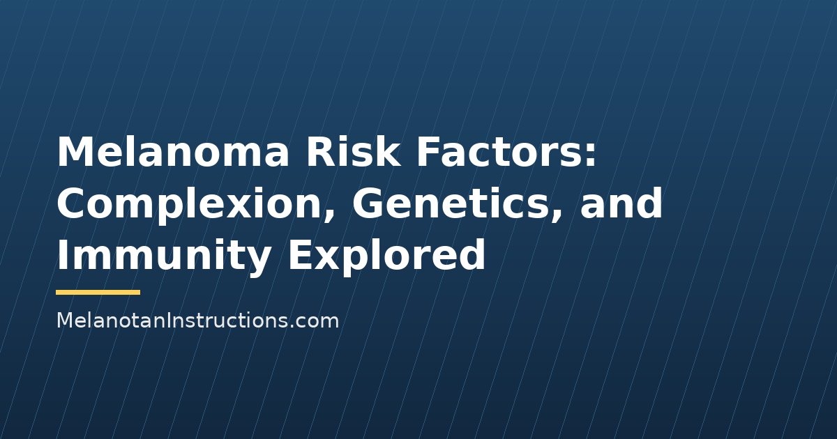 Melanoma Risk Factors: Complexion, Genetics, and Immunity Explored