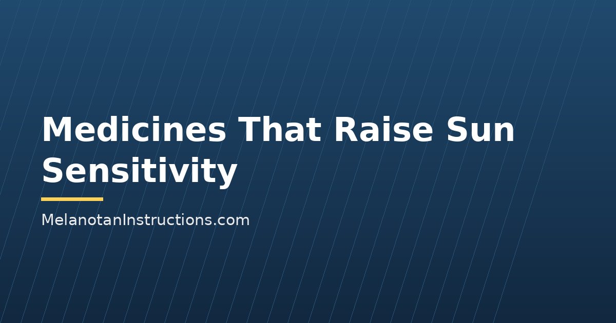 Medicines That Can Make You Burn Faster: Photosensitivity Explained