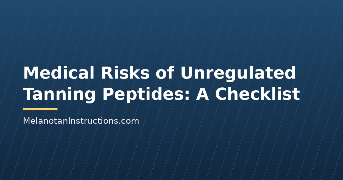 Medical Risks of Unregulated Tanning Peptides: A Checklist