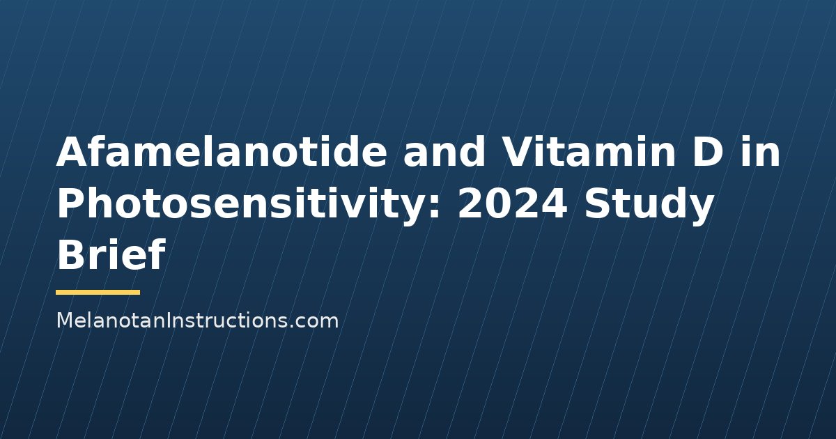 Afamelanotide and Vitamin D in Photosensitivity: 2024 Study Brief