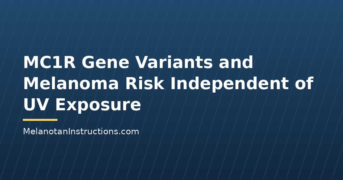 MC1R Gene Variants and Melanoma Risk Independent of UV Exposure