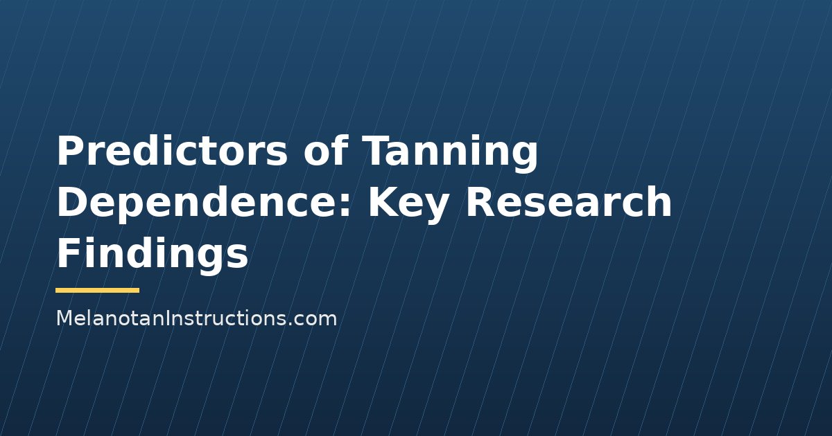 Predictors of Tanning Dependence: Key Research Findings