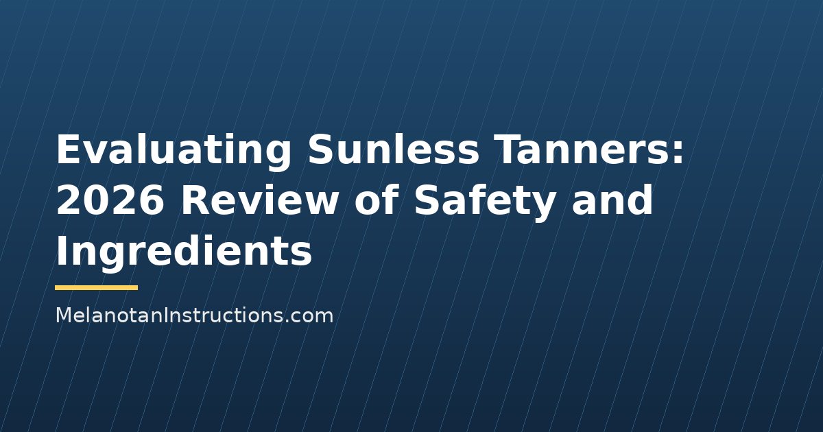 Evaluating Sunless Tanners: 2026 Review of Safety and Ingredients