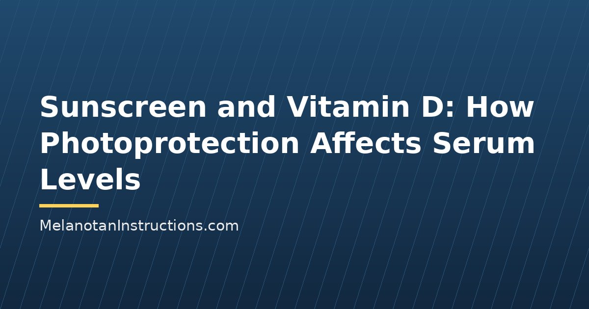 Sunscreen and Vitamin D: How Photoprotection Affects Serum Levels