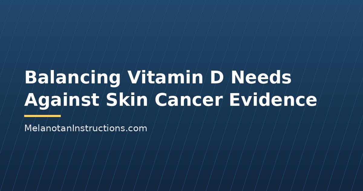 Balancing Vitamin D Needs Against Skin Cancer Evidence