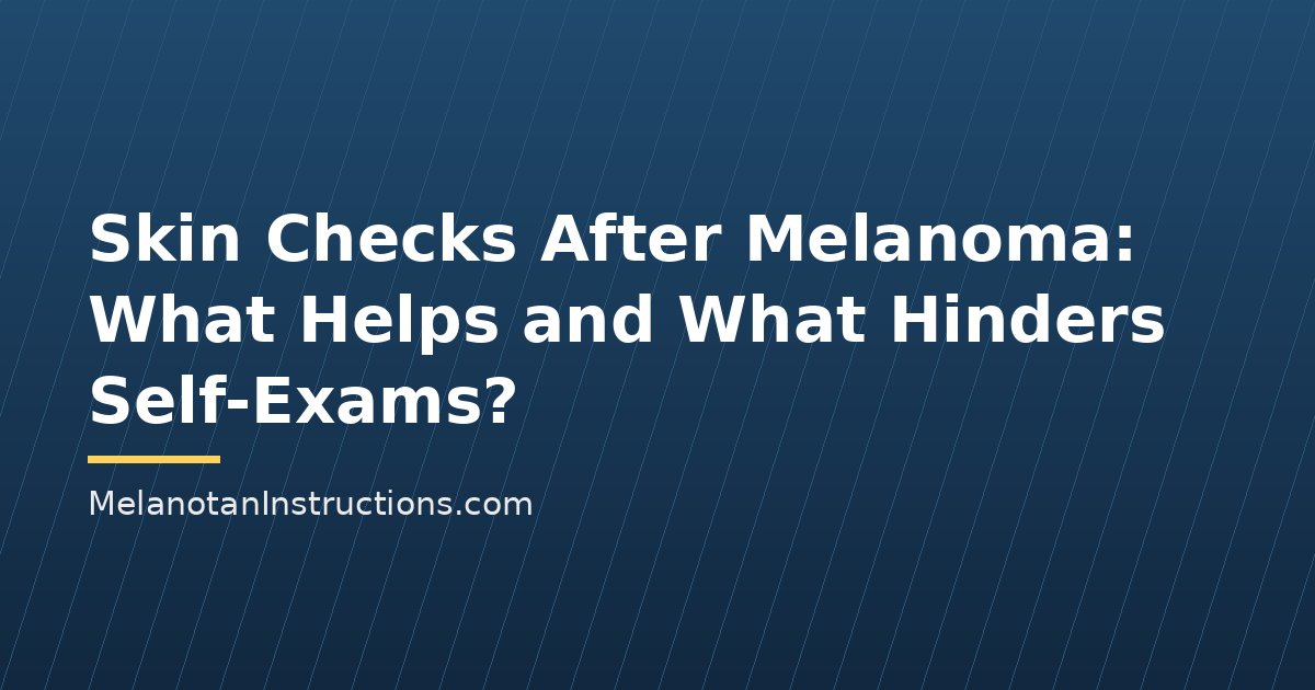 Skin Checks After Melanoma: What Helps and What Hinders Self-Exams?