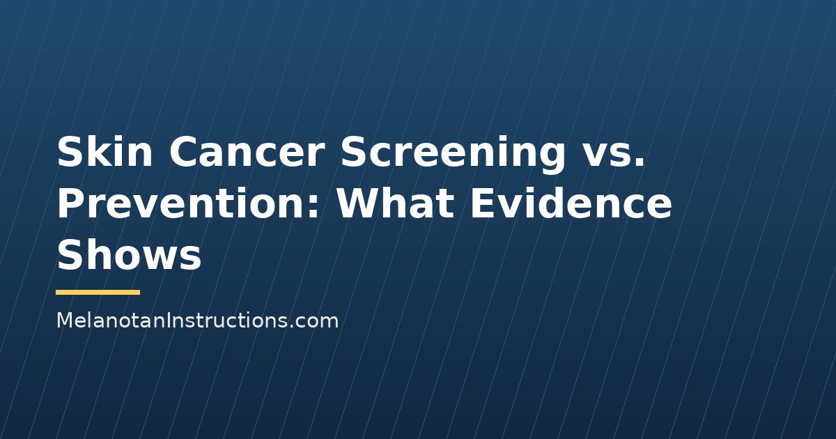 Skin Cancer Screening vs. Prevention: What Evidence Shows