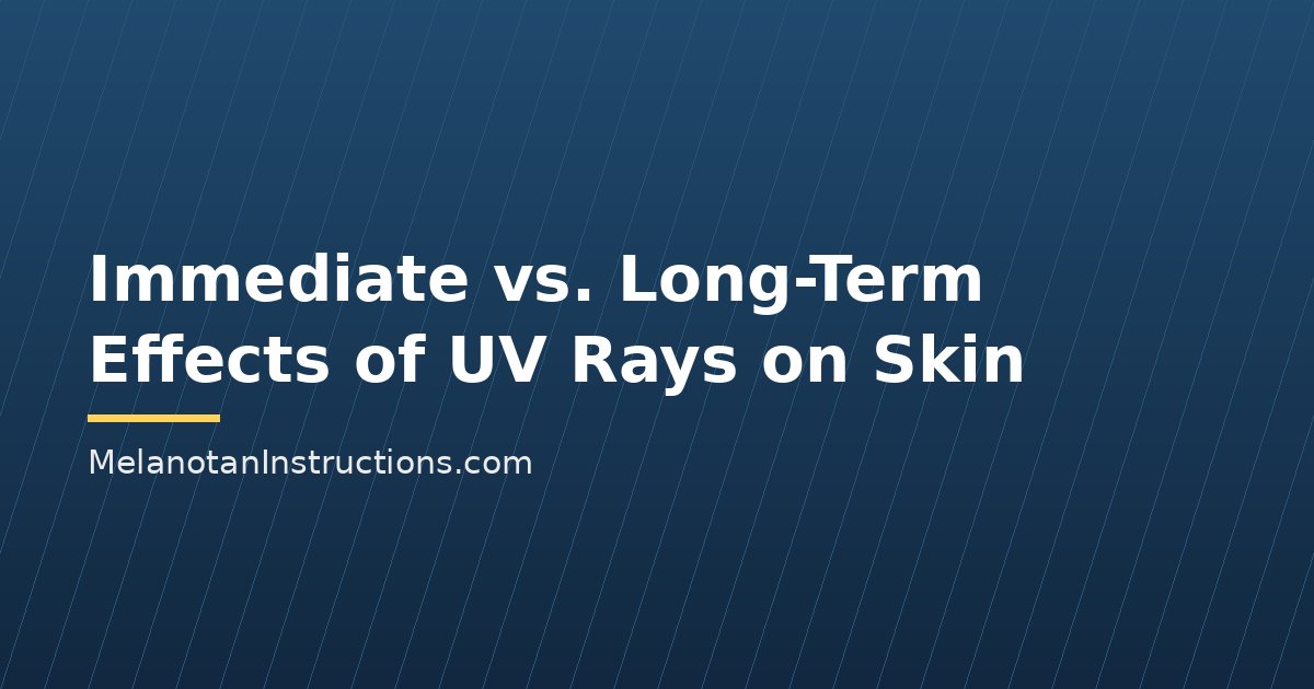 Immediate vs. Long-Term Effects of UV Rays on Skin
