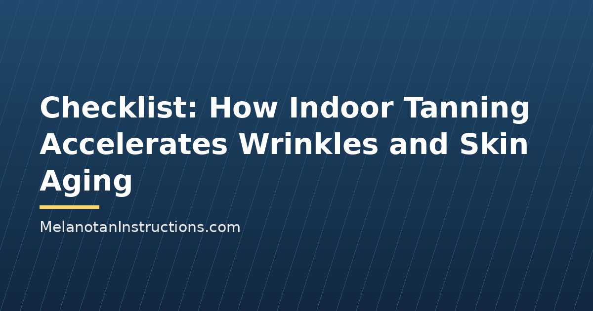 Checklist: How Indoor Tanning Accelerates Wrinkles and Skin Aging