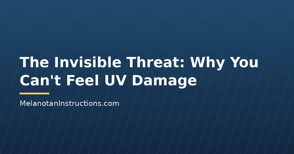 The Invisible Threat: Why You Can't Feel UV Damage