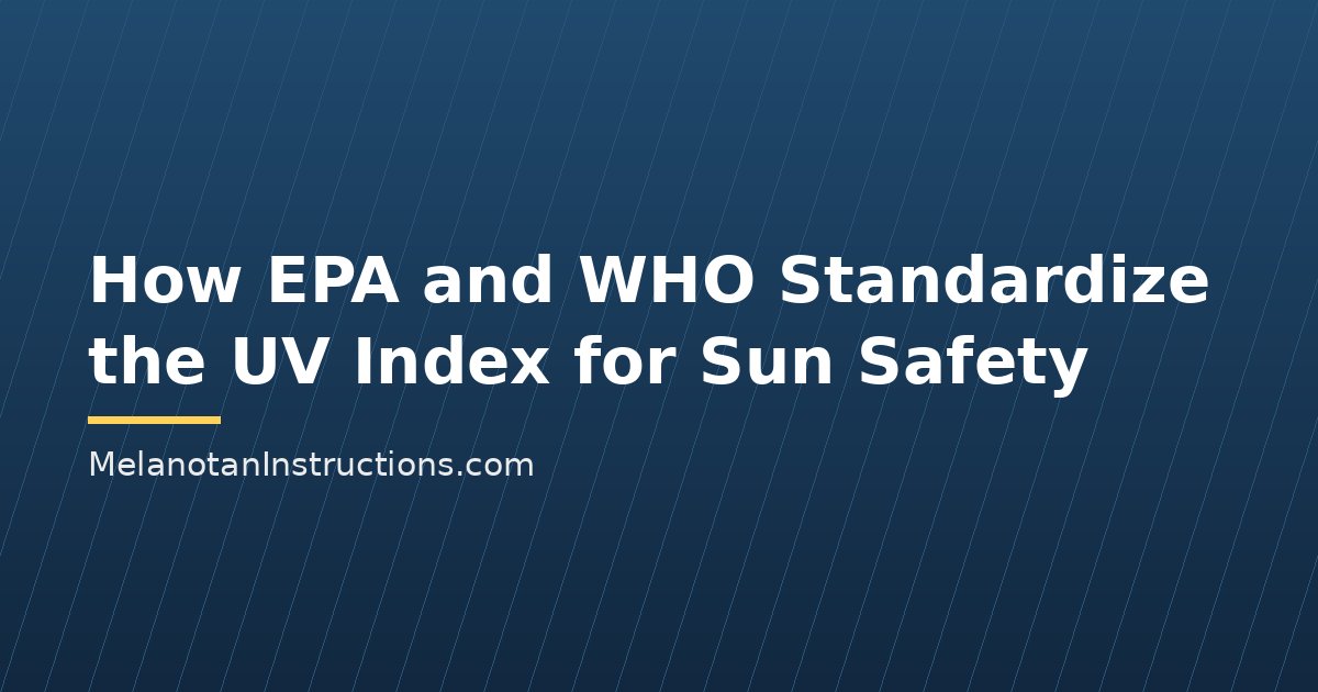How EPA and WHO Standardize the UV Index for Sun Safety