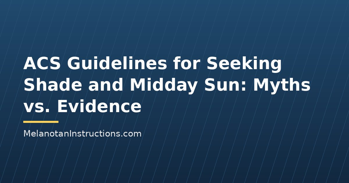 ACS Guidelines for Seeking Shade and Midday Sun: Myths vs. Evidence