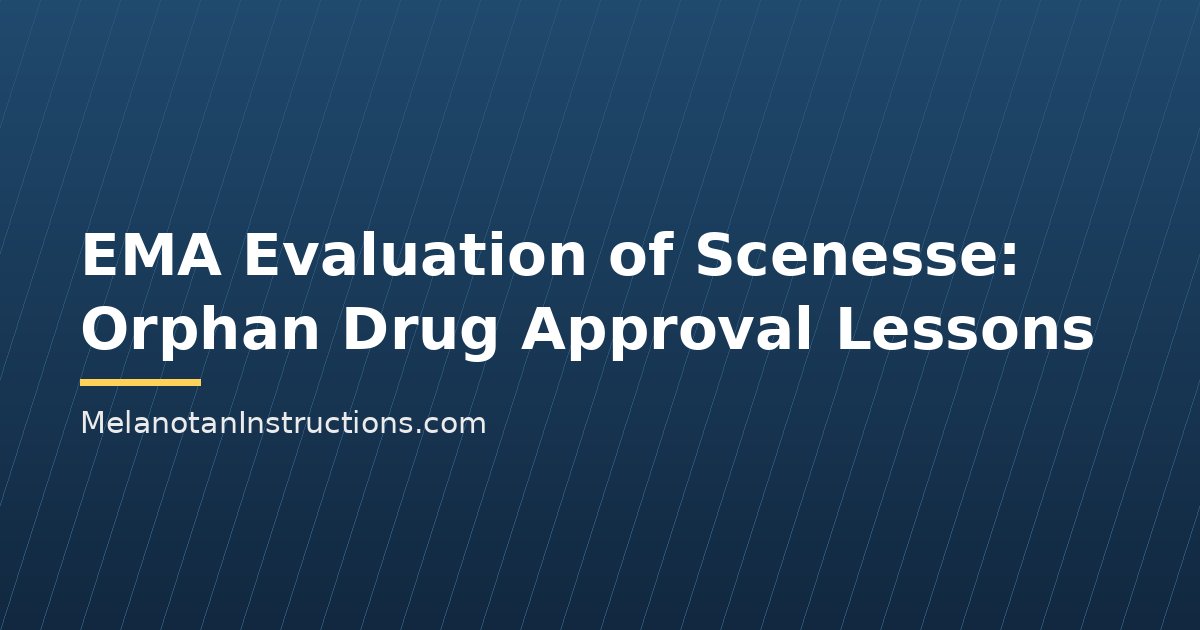 EMA Evaluation of Scenesse: Orphan Drug Approval Lessons